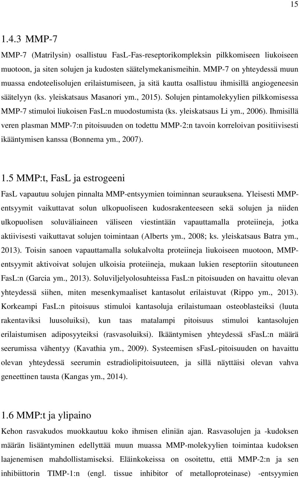 Solujen pintamolekyylien pilkkomisessa MMP-7 stimuloi liukoisen FasL:n muodostumista (ks. yleiskatsaus Li ym., 2006).