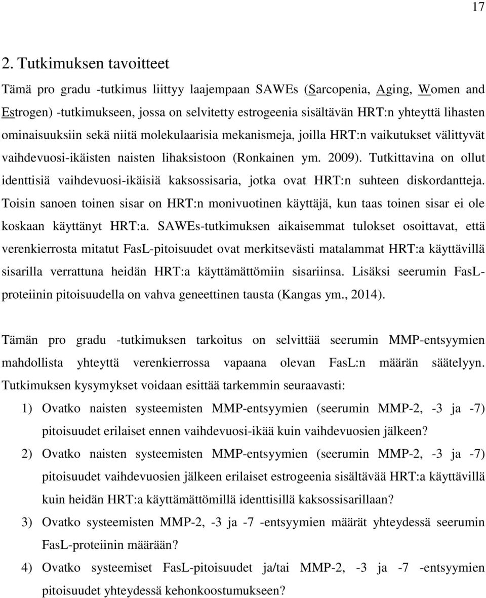 Tutkittavina on ollut identtisiä vaihdevuosi-ikäisiä kaksossisaria, jotka ovat HRT:n suhteen diskordantteja.