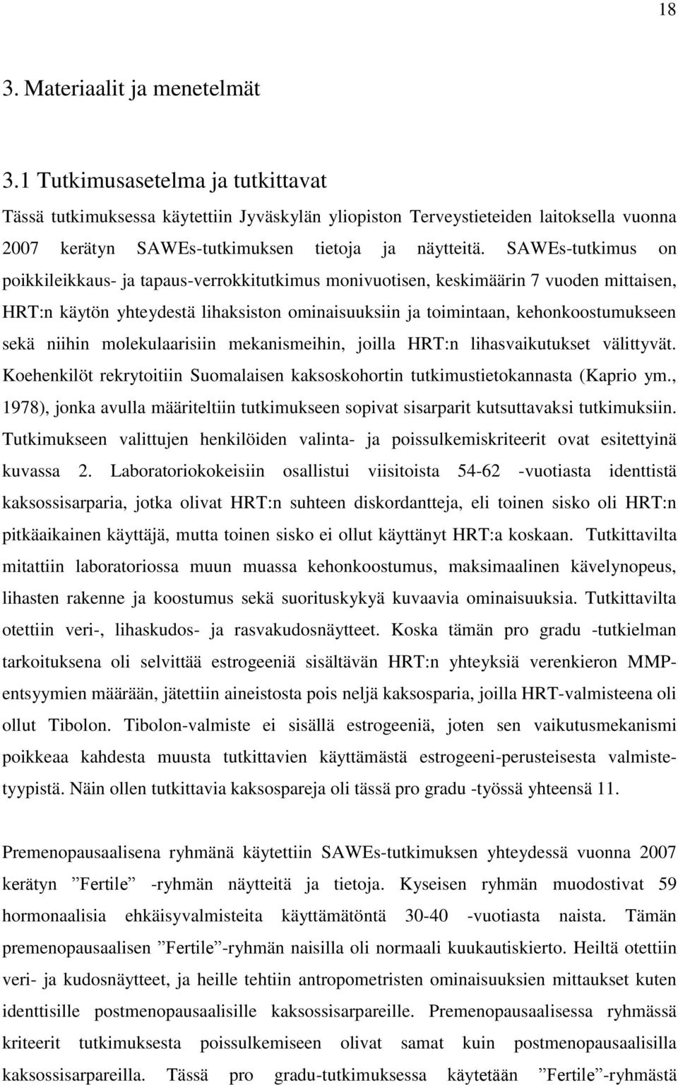 SAWEs-tutkimus on poikkileikkaus- ja tapaus-verrokkitutkimus monivuotisen, keskimäärin 7 vuoden mittaisen, HRT:n käytön yhteydestä lihaksiston ominaisuuksiin ja toimintaan, kehonkoostumukseen sekä