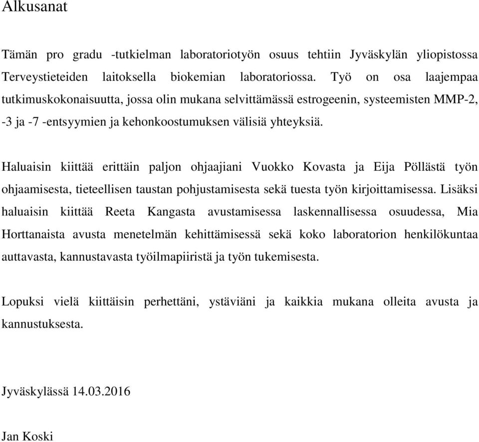 Haluaisin kiittää erittäin paljon ohjaajiani Vuokko Kovasta ja Eija Pöllästä työn ohjaamisesta, tieteellisen taustan pohjustamisesta sekä tuesta työn kirjoittamisessa.