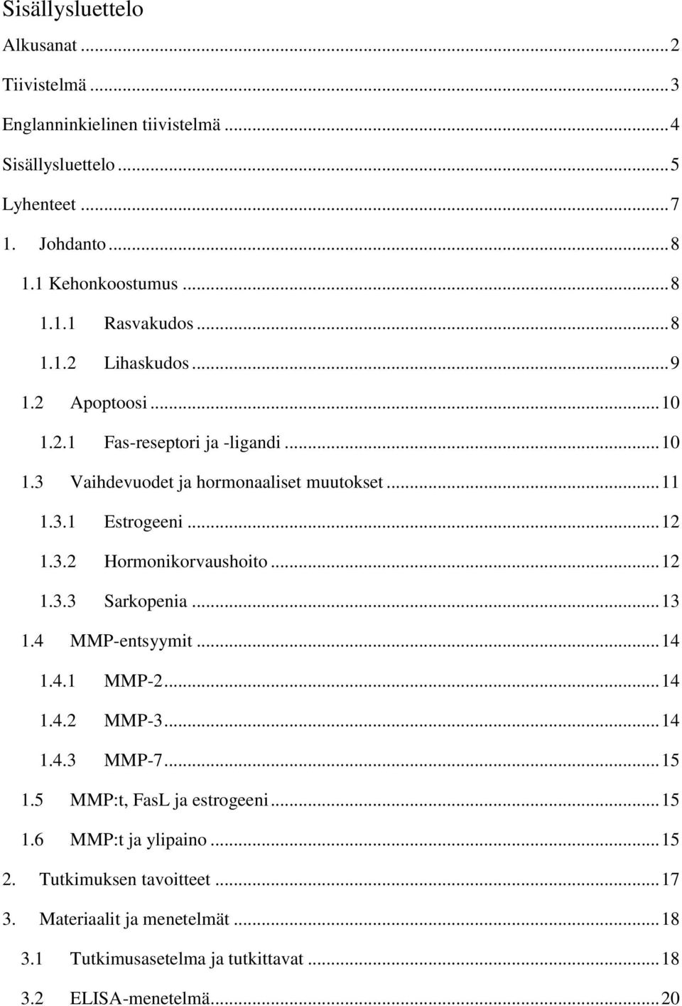 .. 12 1.3.3 Sarkopenia... 13 1.4 MMP-entsyymit... 14 1.4.1 MMP-2... 14 1.4.2 MMP-3... 14 1.4.3 MMP-7... 15 1.5 MMP:t, FasL ja estrogeeni... 15 1.6 MMP:t ja ylipaino.
