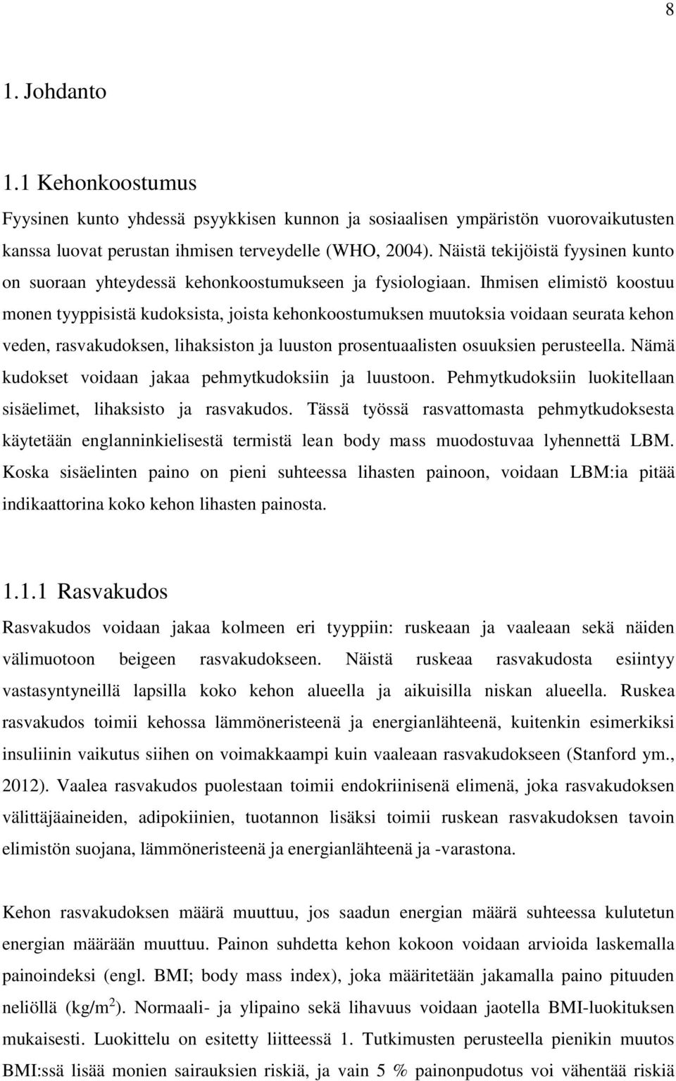 Ihmisen elimistö koostuu monen tyyppisistä kudoksista, joista kehonkoostumuksen muutoksia voidaan seurata kehon veden, rasvakudoksen, lihaksiston ja luuston prosentuaalisten osuuksien perusteella.