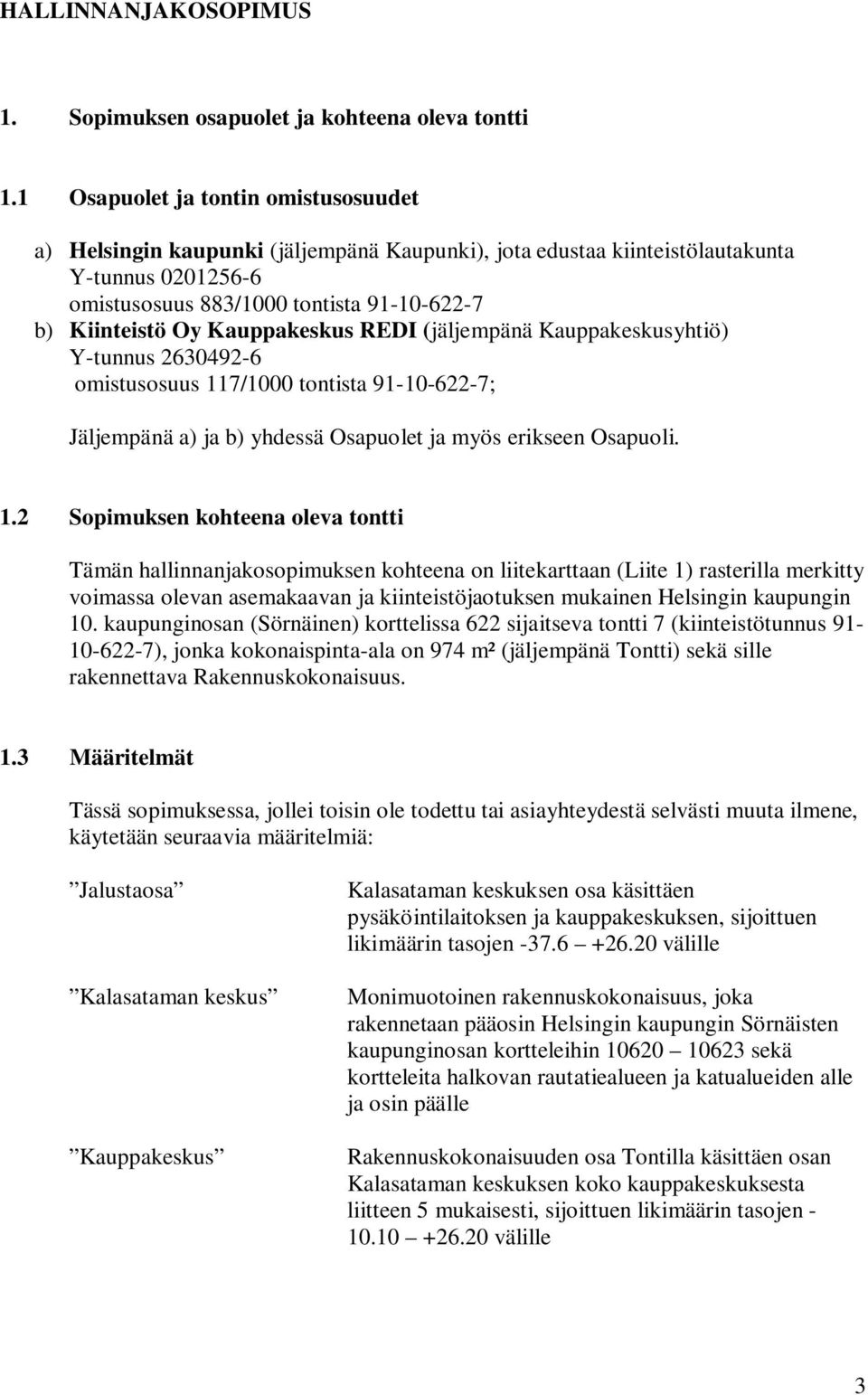 Kauppakeskus REDI (jäljempänä Kauppakeskusyhtiö) Y-tunnus 2630492-6 omistusosuus 11