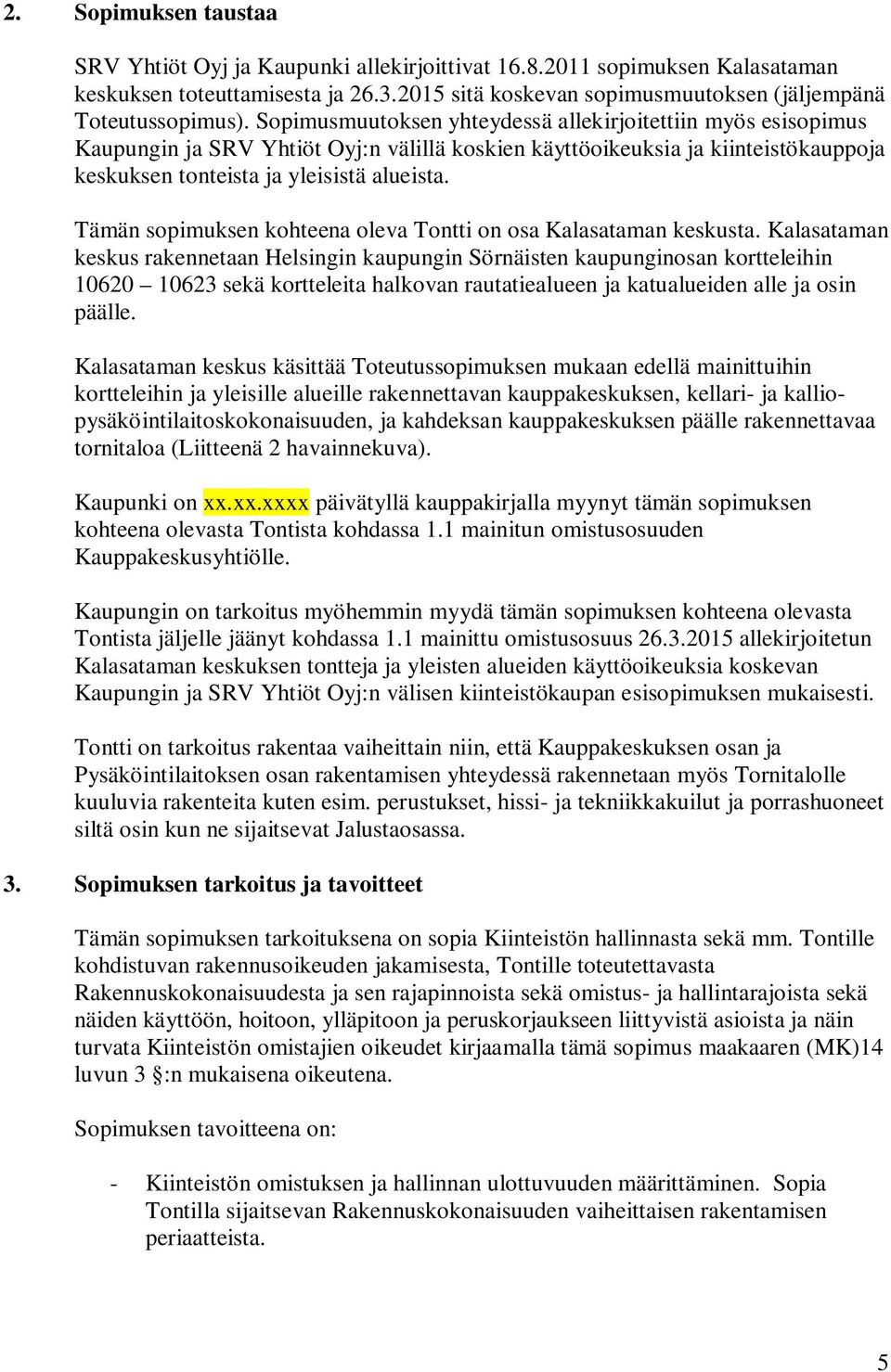 Tämän sopimuksen kohteena oleva Tontti on osa Kalasataman keskusta.