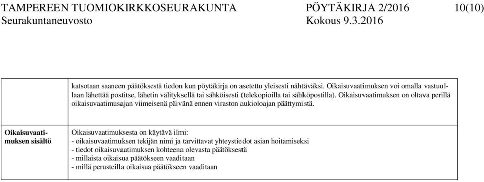 Oikaisuvaatimuksen on oltava perillä oikaisuvaatimusajan viimeisenä päivänä ennen viraston aukioloajan päättymistä.