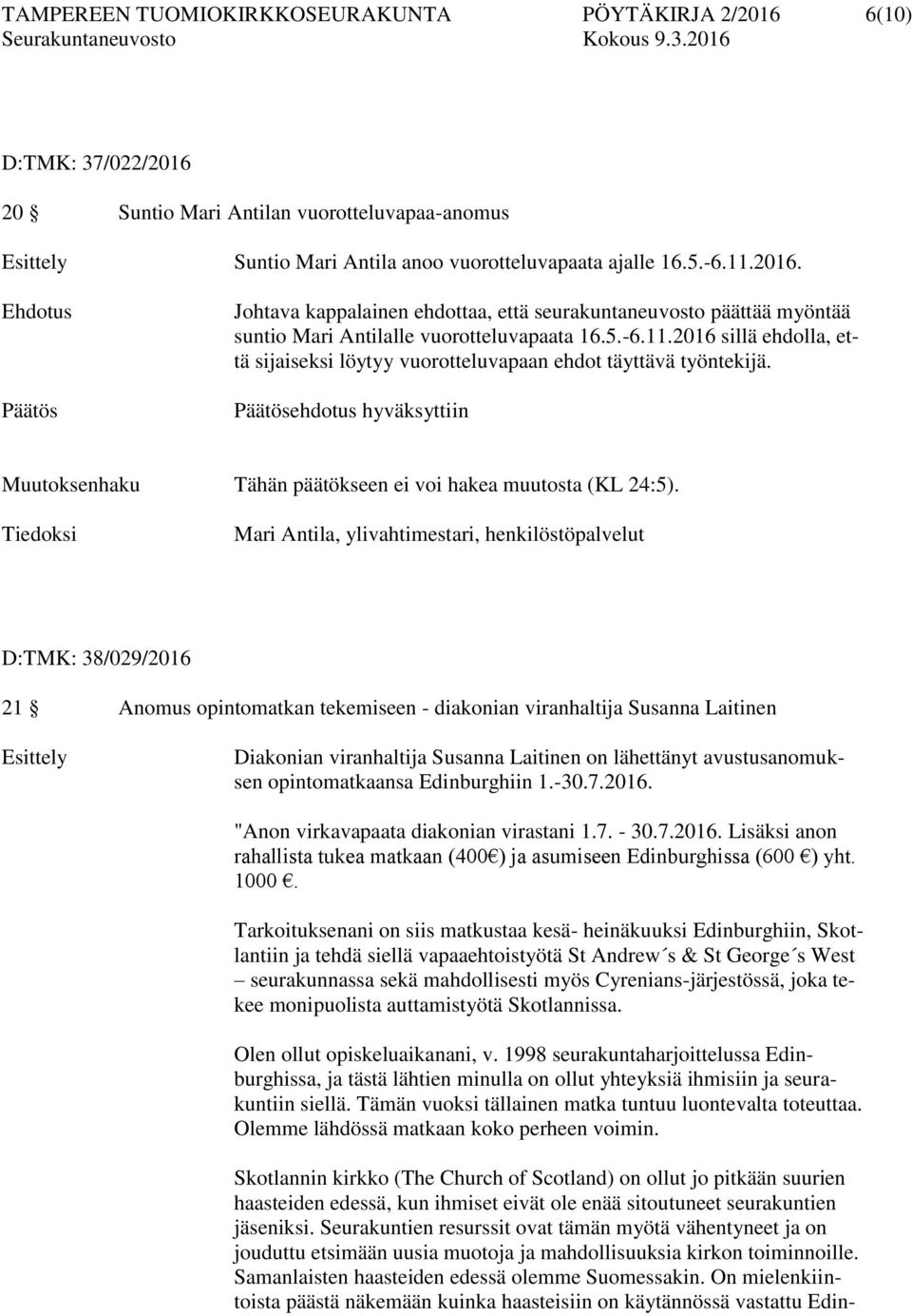 Tiedoksi Mari Antila, ylivahtimestari, henkilöstöpalvelut D:TMK: 38/029/2016 21 Anomus opintomatkan tekemiseen - diakonian viranhaltija Susanna Laitinen Esittely Diakonian viranhaltija Susanna