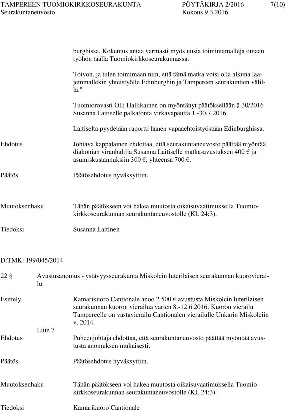 " Tuomiorovasti Olli Hallikainen on myöntänyt päätöksellään 30/2016 Susanna Laitiselle palkatonta virkavapautta 1.-30.7.2016. Laitiselta pyydetään raportti hänen vapaaehtoistyöstään Edinburghissa.