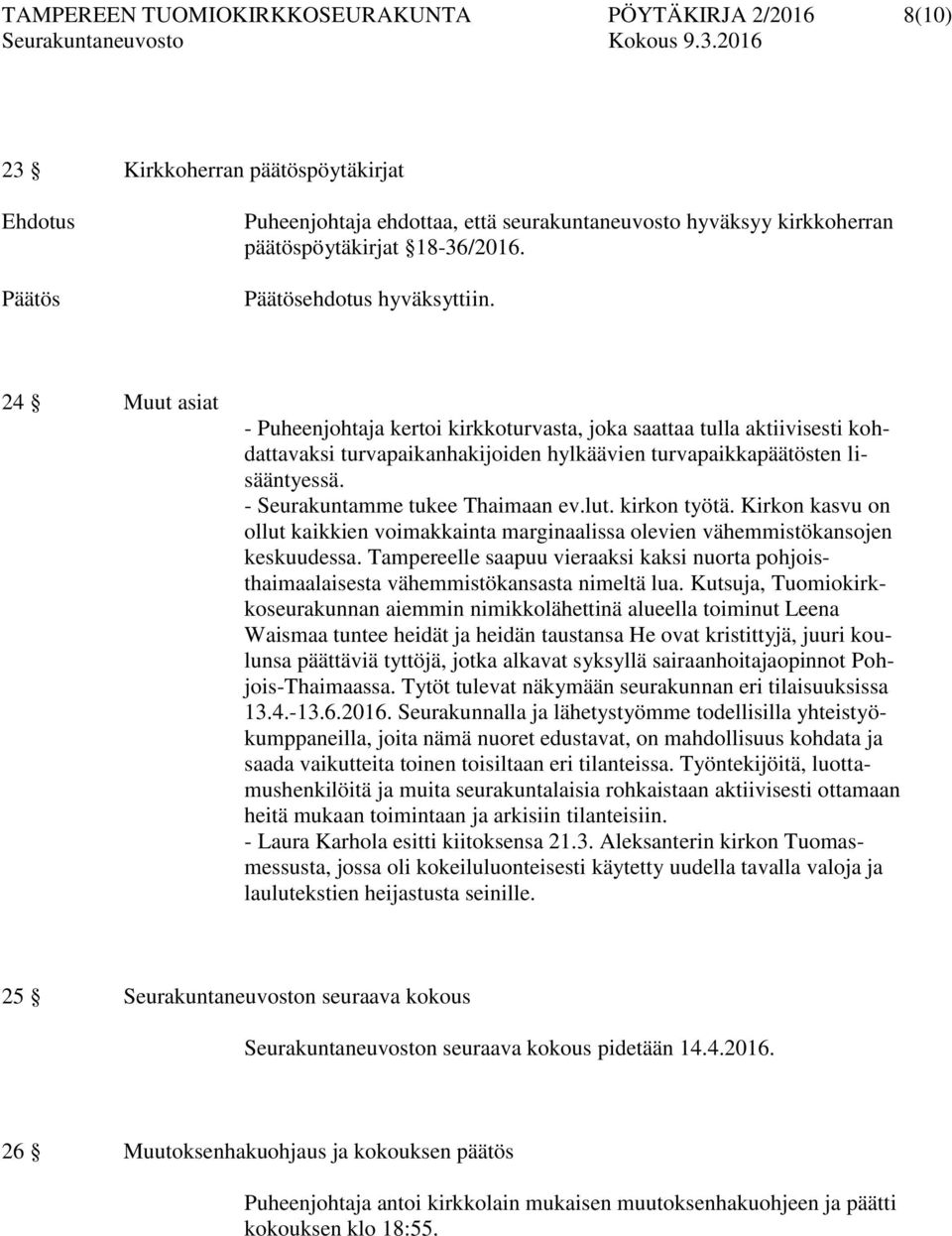 - Seurakuntamme tukee Thaimaan ev.lut. kirkon työtä. Kirkon kasvu on ollut kaikkien voimakkainta marginaalissa olevien vähemmistökansojen keskuudessa.