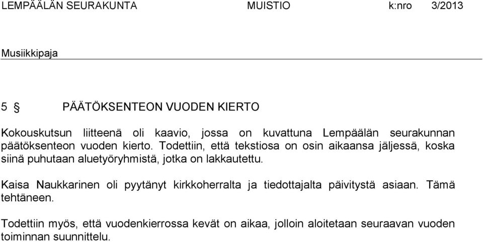 Todettiin, että tekstiosa on osin aikaansa jäljessä, koska siinä puhutaan aluetyöryhmistä, jotka on lakkautettu.