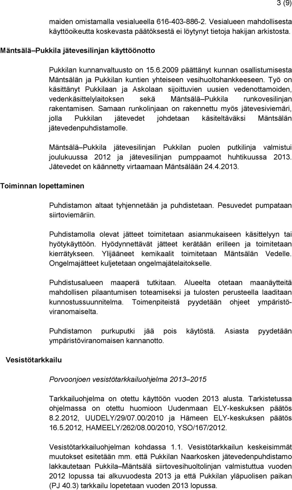 2009 päättänyt kunnan osallistumisesta Mäntsälän ja Pukkilan kuntien yhteiseen vesihuoltohankkeeseen.