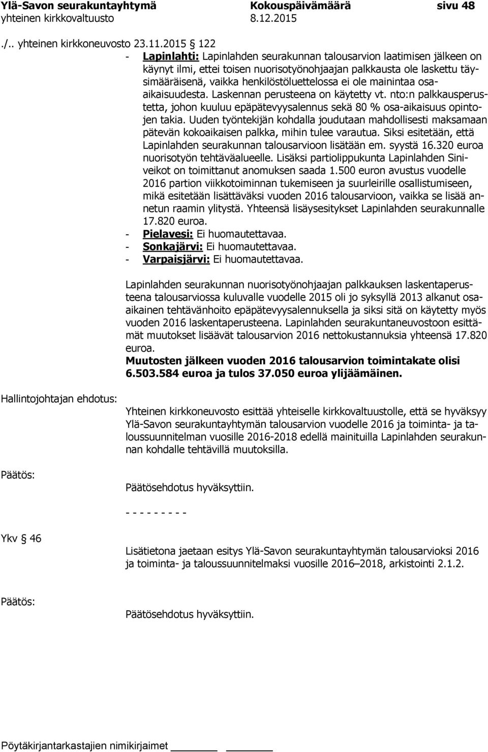 ei ole mainintaa osaaikaisuudesta. Laskennan perusteena on käytetty vt. nto:n palkkausperustetta, johon kuuluu epäpätevyysalennus sekä 80 % osa-aikaisuus opintojen takia.