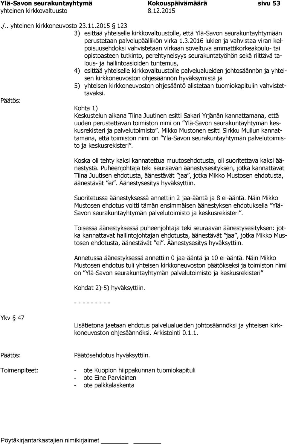 3) esittää yhteiselle kirkkovaltuustolle, että Ylä-Savon seurakuntayhtymään perustetaan palvelupäällikön virka 1.3.2016 lukien ja vahvistaa viran kelpoisuusehdoksi vahvistetaan virkaan soveltuva