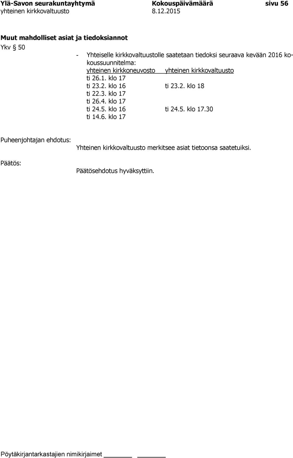 kirkkovaltuusto ti 26.1. klo 17 ti 23.2. klo 16 ti 23.2. klo 18 ti 22.3. klo 17 ti 26.4. klo 17 ti 24.5.