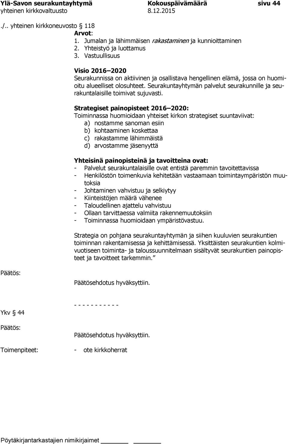 Seurakuntayhtymän palvelut seurakunnille ja seurakuntalaisille toimivat sujuvasti.