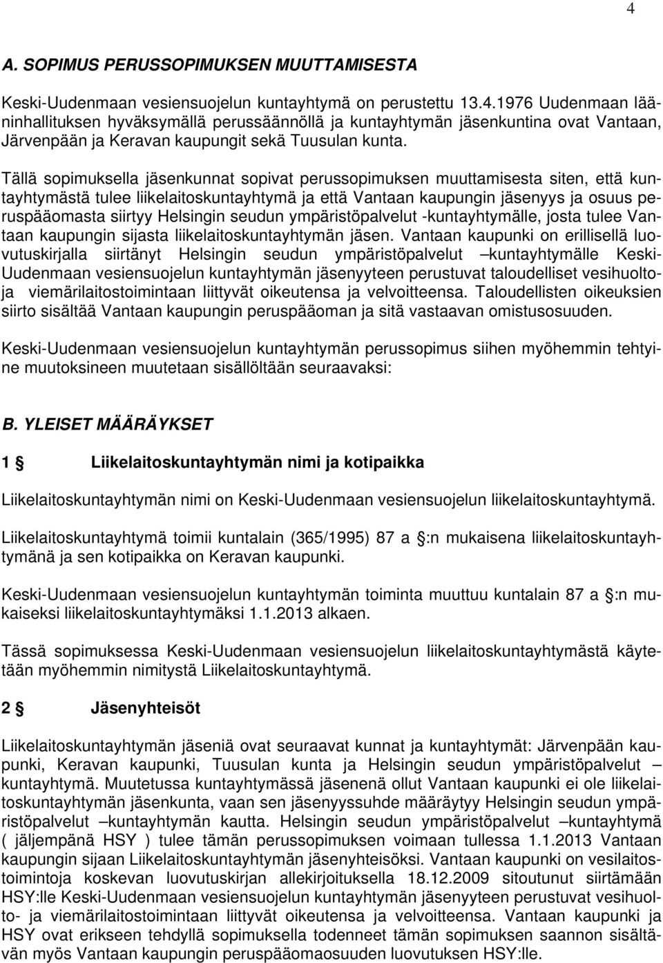 Helsingin seudun ympäristöpalvelut -kuntayhtymälle, josta tulee Vantaan kaupungin sijasta liikelaitoskuntayhtymän jäsen.