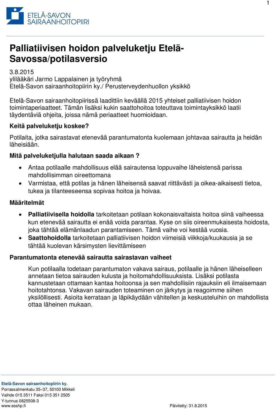 Tämän lisäksi kukin saattohoitoa toteuttava toimintayksikkö laatii täydentäviä ohjeita, joissa nämä periaatteet huomioidaan. Keitä palveluketju koskee?