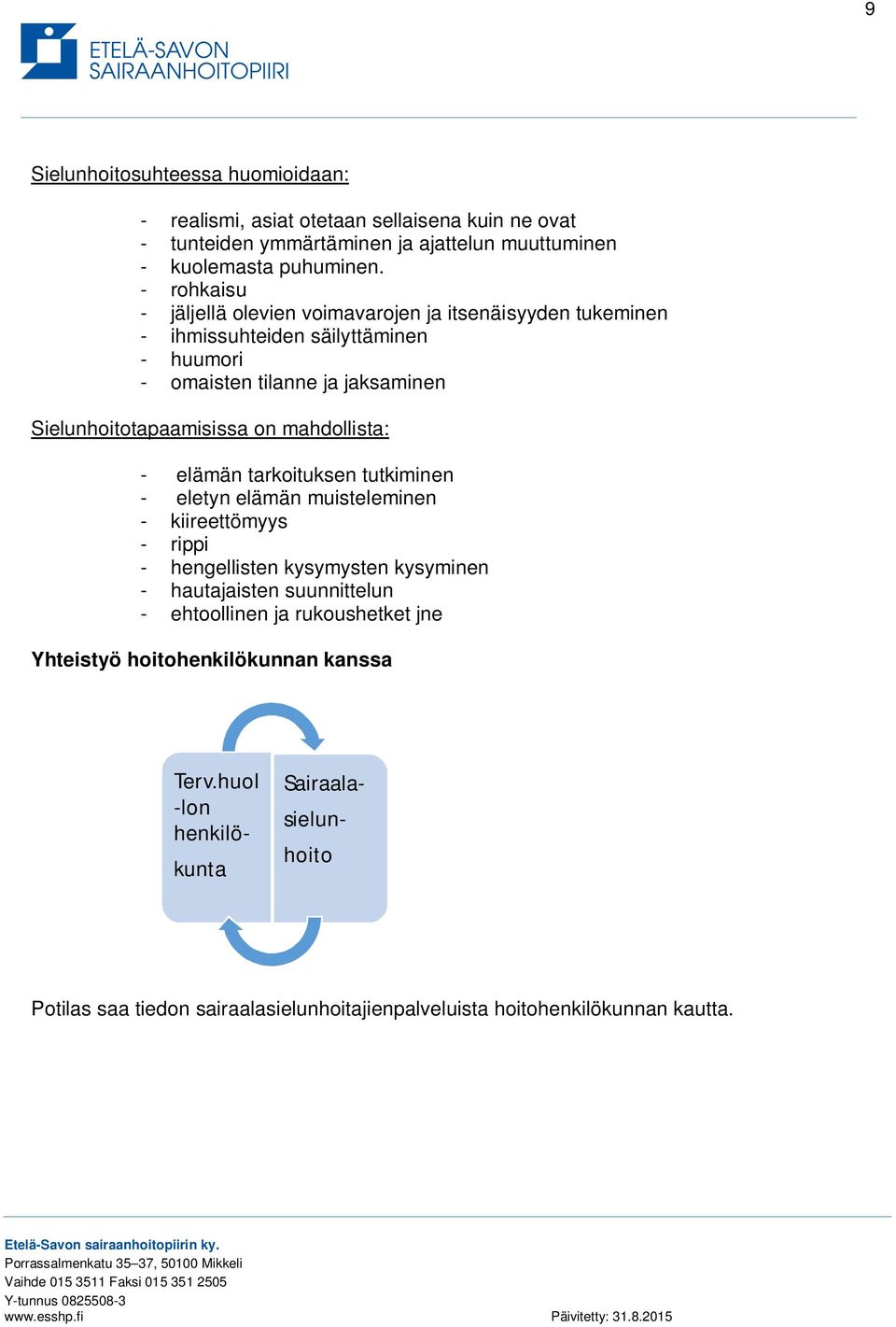 mahdollista: - elämän tarkoituksen tutkiminen - eletyn elämän muisteleminen - kiireettömyys - rippi - hengellisten kysymysten kysyminen - hautajaisten suunnittelun -