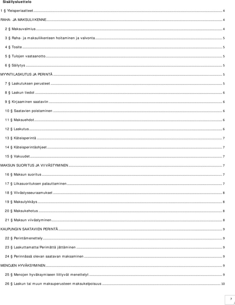 .. 7 14 Käteisperintäohjeet... 7 15 Vakuudet... 7 MAKSUN SUORITUS JA VIIVÄSTYMINEN... 7 16 Maksun suoritus... 7 17 Liikasuorituksen palauttaminen... 7 18 Viivästysseuraamukset... 8 19 Maksulykkäys.