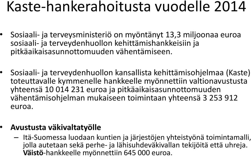 Sosiaali- ja terveydenhuollon kansallista kehittämisohjelmaa (Kaste) toteuttavalle kymmenelle hankkeelle myönnettiin valtionavustusta yhteensä 10 014 231 euroa ja