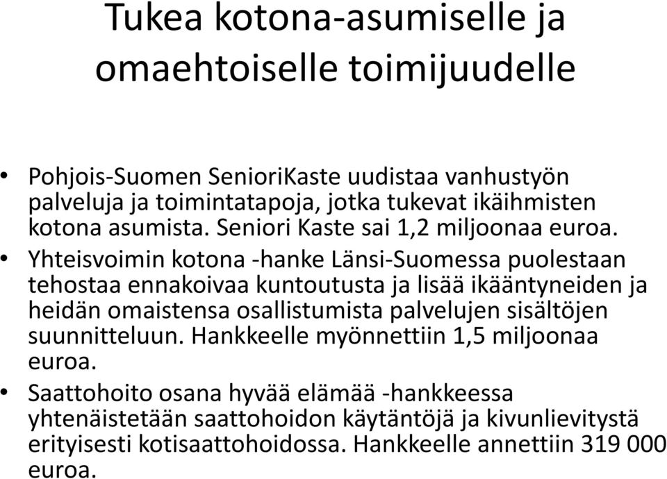 Yhteisvoimin kotona -hanke Länsi-Suomessa puolestaan tehostaa ennakoivaa kuntoutusta ja lisää ikääntyneiden ja heidän omaistensa osallistumista