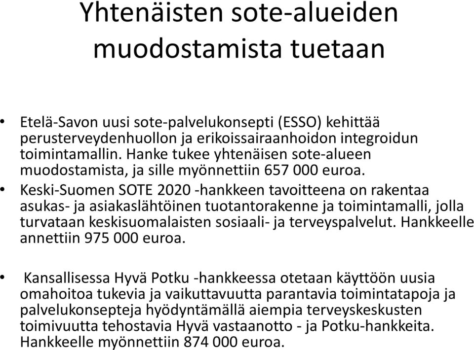 Keski-Suomen SOTE 2020 -hankkeen tavoitteena on rakentaa asukas- ja asiakaslähtöinen tuotantorakenne ja toimintamalli, jolla turvataan keskisuomalaisten sosiaali- ja terveyspalvelut.