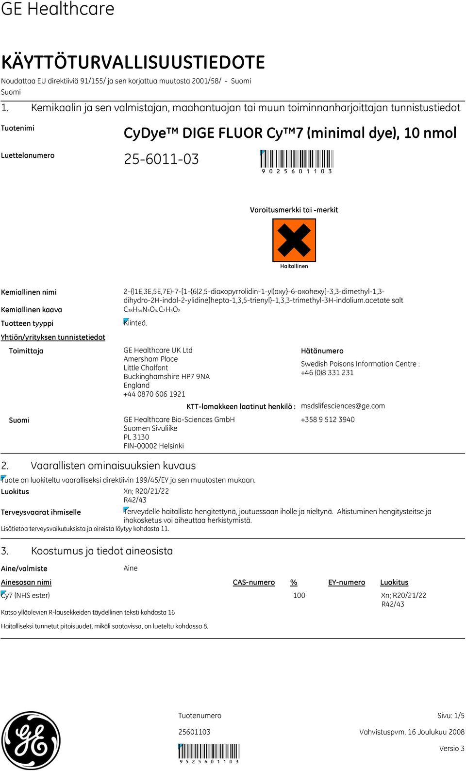 Haitallinen Kemiallinen nimi Kemiallinen kaava Tuotteen tyyppi Yhtiön/yrityksen tunnistetiedot Toimittaja Suomi 2{(1E,3E,5E,7E)7[1{6(2,5dioxopyrrolidin1yl)oxy}6oxohexy]3,3dimethyl1,3