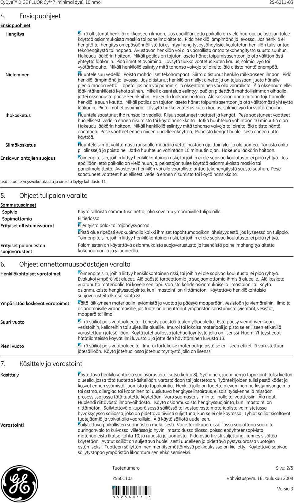 Jos henkilö ei hengitä tai hengitys on epäsäännöllistä tai esiintyy hengityspysähdyksiä, koulutetun henkilön tulisi antaa tekohengitystä tai happea.