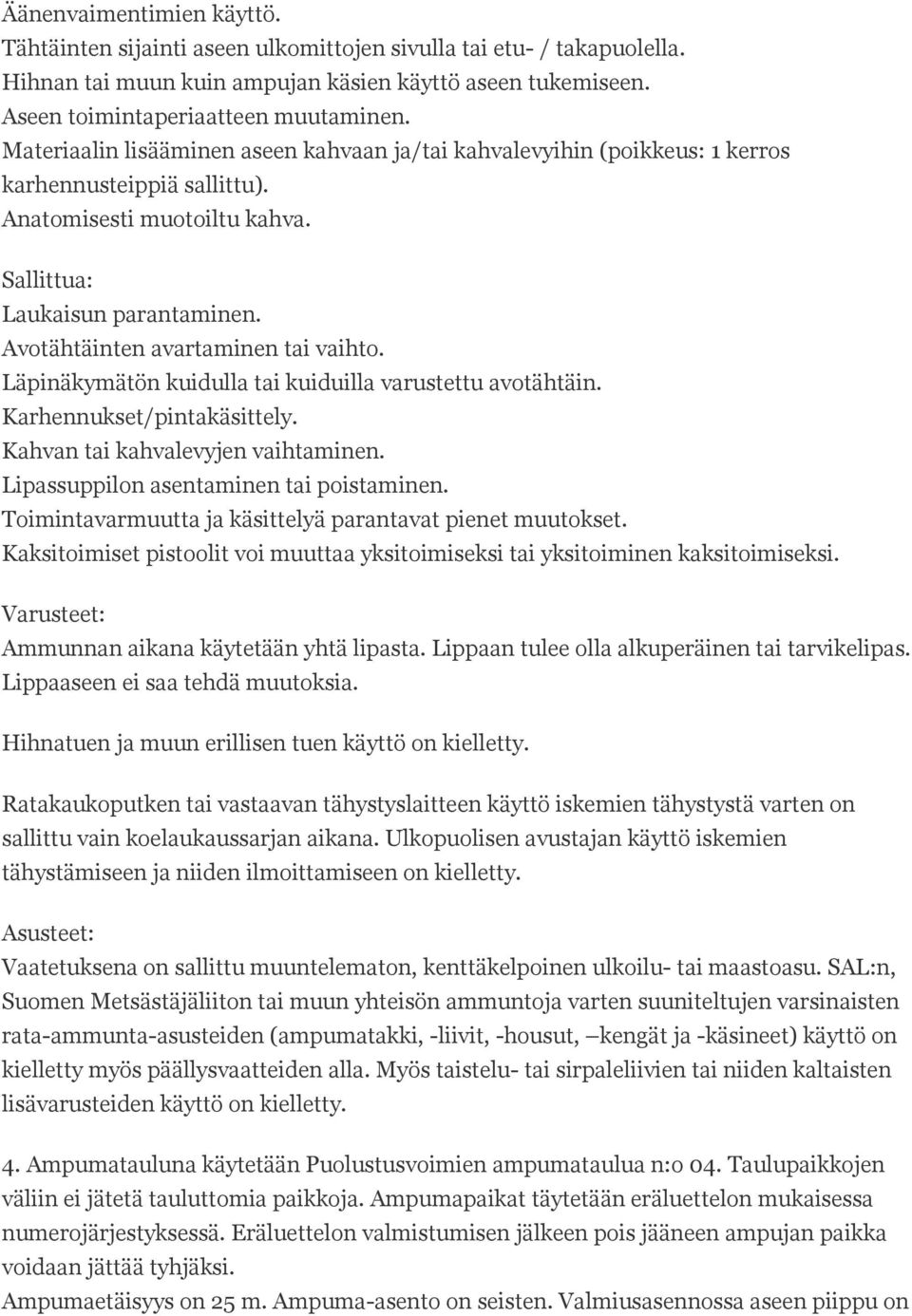 Avotähtäinten avartaminen tai vaihto. Läpinäkymätön kuidulla tai kuiduilla varustettu avotähtäin. Karhennukset/pintakäsittely. Kahvan tai kahvalevyjen vaihtaminen.