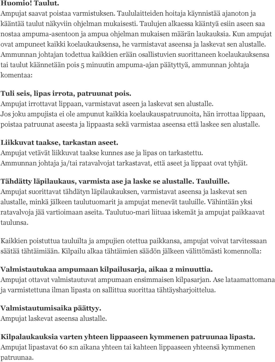 Kun ampujat ovat ampuneet kaikki koelaukauksensa, he varmistavat aseensa ja laskevat sen alustalle.