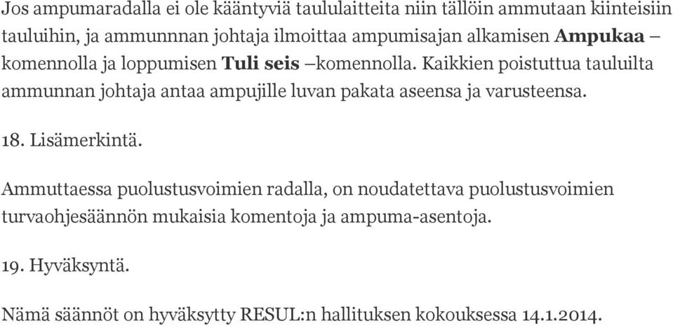 Kaikkien poistuttua tauluilta ammunnan johtaja antaa ampujille luvan pakata aseensa ja varusteensa. 18. Lisämerkintä.