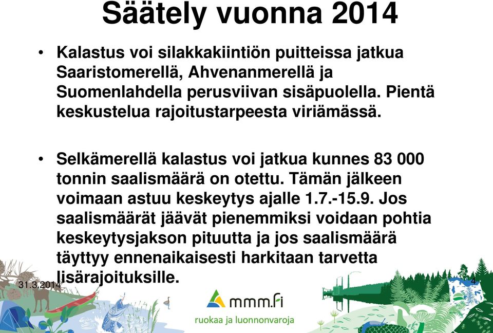 Selkämerellä kalastus voi jatkua kunnes 83 000 tonnin saalismäärä on otettu.