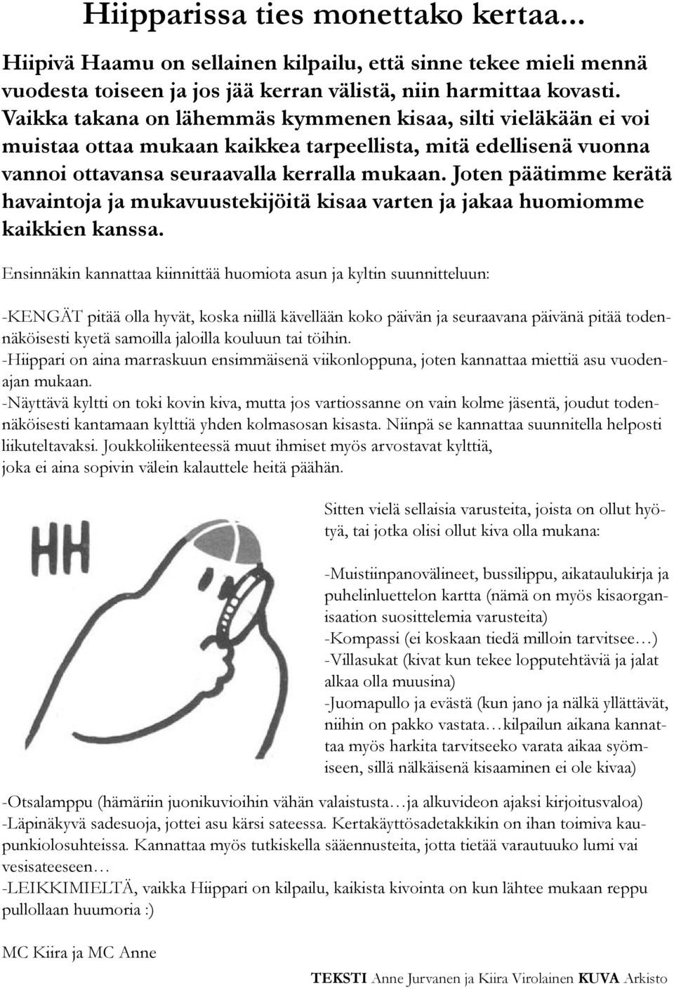 Joten päätimme kerätä havaintoja ja mukavuustekijöitä kisaa varten ja jakaa huomiomme kaikkien kanssa.