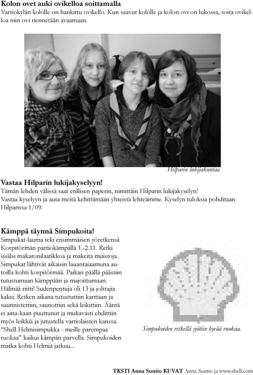 Kyselyn tuloksia pohditaan Hilparissa 1/09. Kämppä täynnä Simpukoita! Simpukat-lauma teki ensimmäisen yöretkensä Korpitörmän partiokämpällä 1.-2.11.