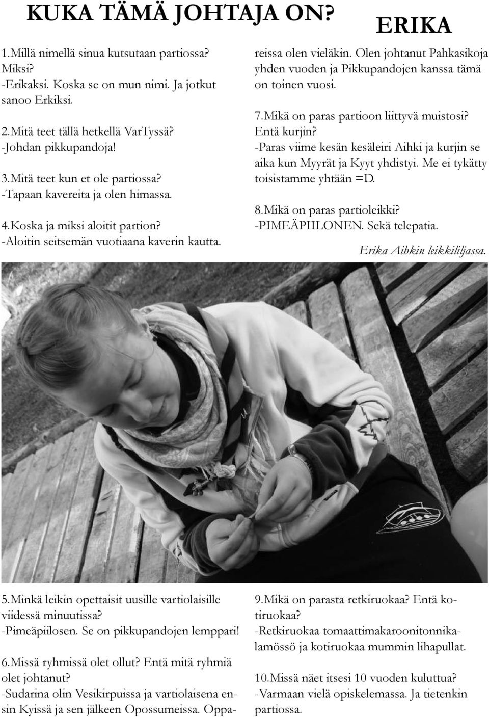 Entä mitä ryhmiä olet johtanut? -Sudarina olin Vesikirpuissa ja vartiolaisena ensin Kyissä ja sen jälkeen Opossumeissa. Oppareissa olen vieläkin.