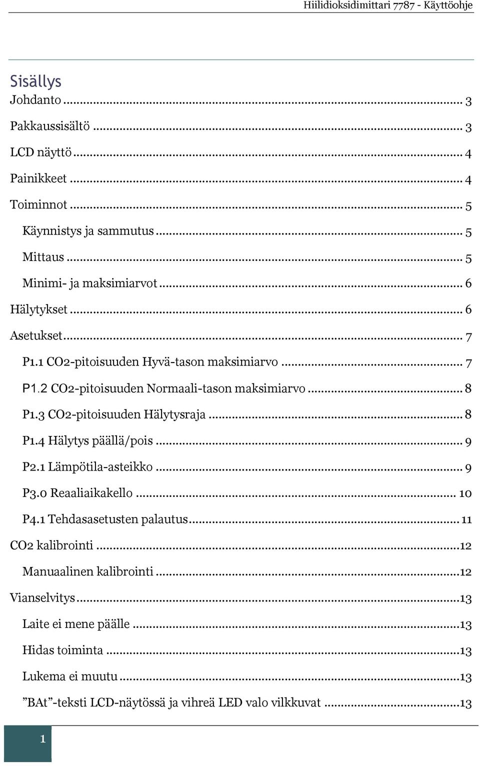 3 CO2-pitoisuuden Hälytysraja... 8 P1.4 Hälytys päällä/pois... 9 P2.1 Lämpötila-asteikko... 9 P3.0 Reaaliaikakello... 10 P4.1 Tehdasasetusten palautus.