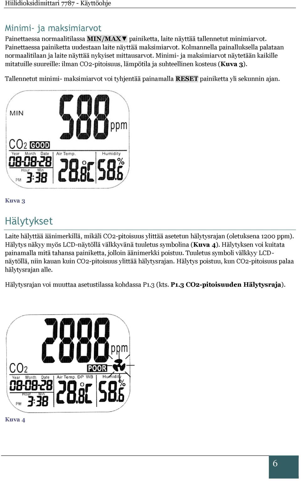 Minimi- ja maksimiarvot näytetään kaikille mitatuille suureille: ilman CO2-pitoisuus, lämpötila ja suhteellinen kosteus (Kuva 3).