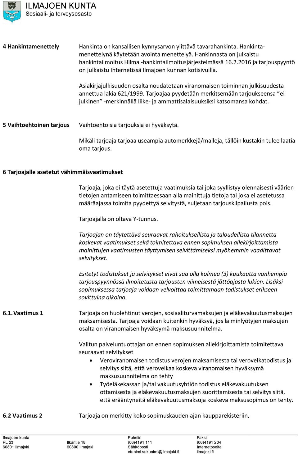 Asiakirjajulkisuuden osalta noudatetaan viranomaisen toiminnan julkisuudesta annettua lakia 621/1999.