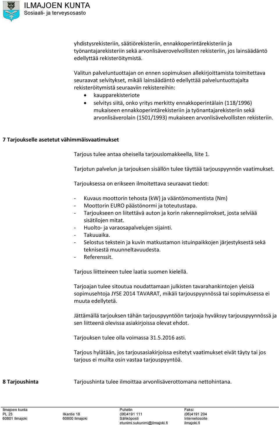 kaupparekisteriote selvitys siitä, onko yritys merkitty ennakkoperintälain (118/1996) mukaiseen ennakkoperintärekisteriin ja työnantajarekisteriin sekä arvonlisäverolain (1501/1993) mukaiseen