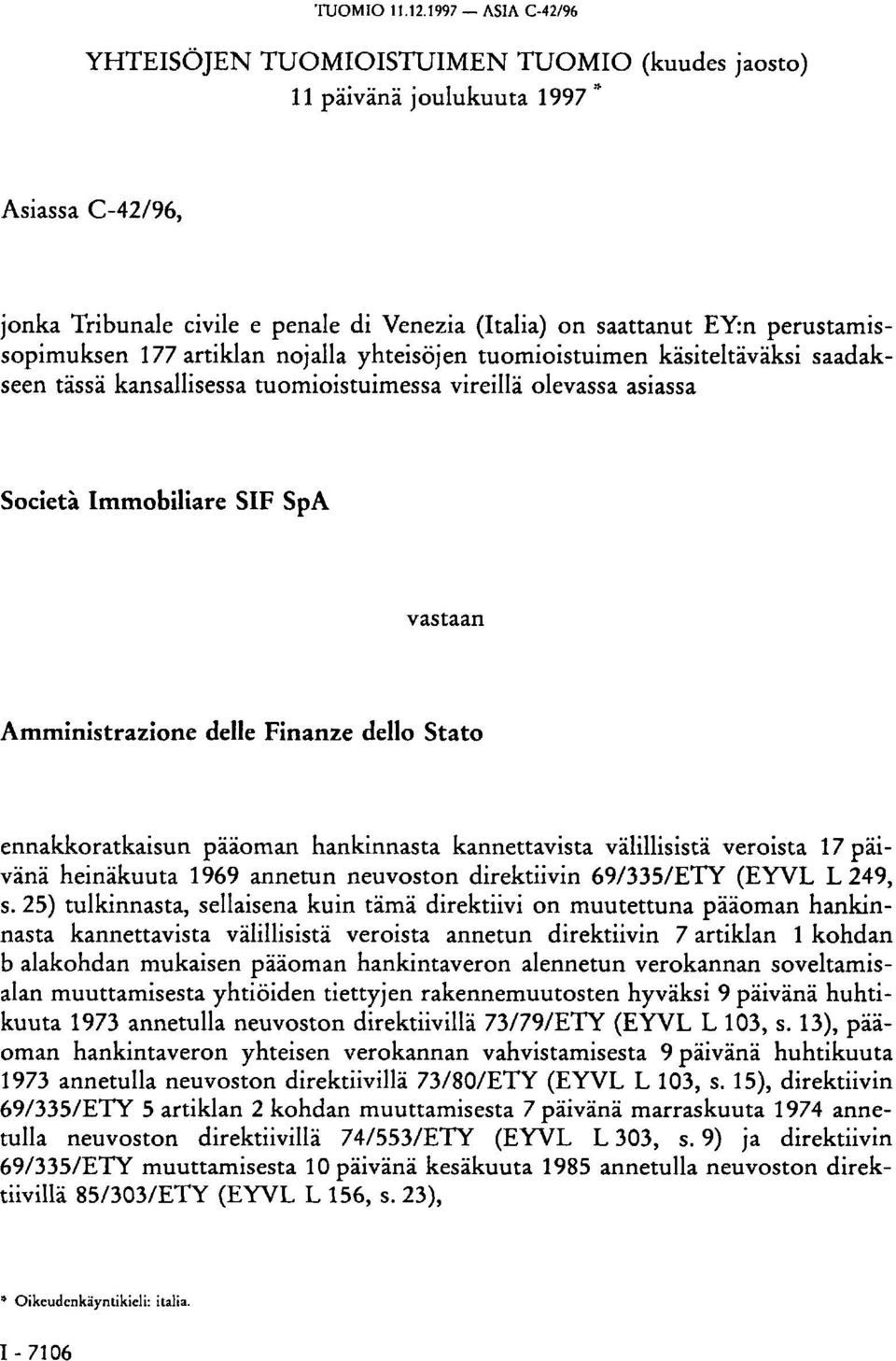 Stato ennakkoratkaisun pääoman hankinnasta kannettavista välillisistä veroista 17 päivänä heinäkuuta 1969 annetun neuvoston direktiivin 69/335/ETY (EYVL L 249, s.