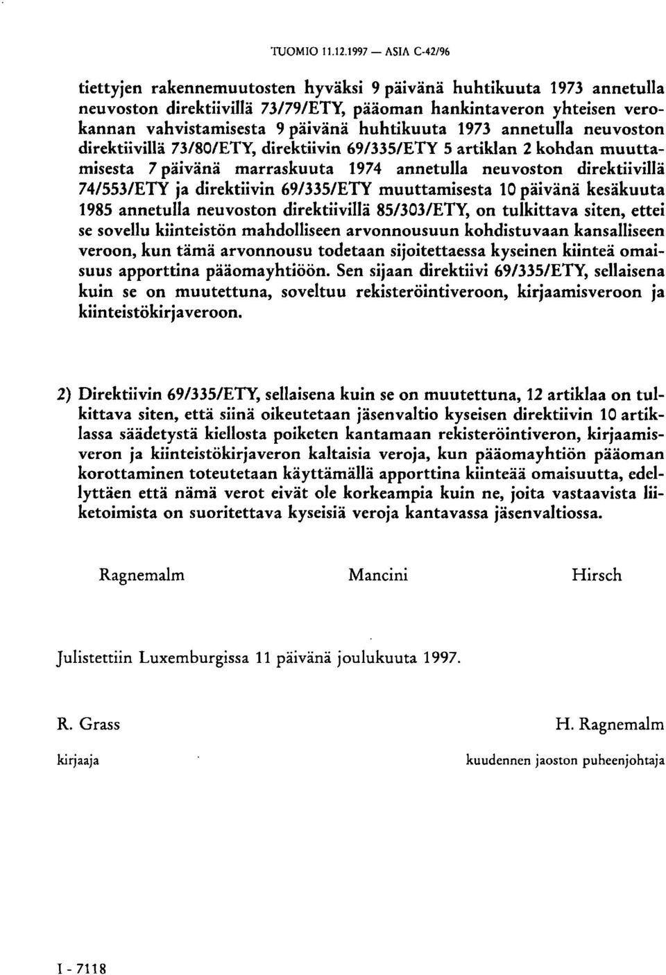 muuttamisesta 10 päivänä kesäkuuta 1985 annetulla neuvoston direktiivillä 85/303/ETY, on tulkittava siten, ettei se sovellu kiinteistön mahdolliseen arvonnousuun kohdistuvaan kansalliseen veroon, kun