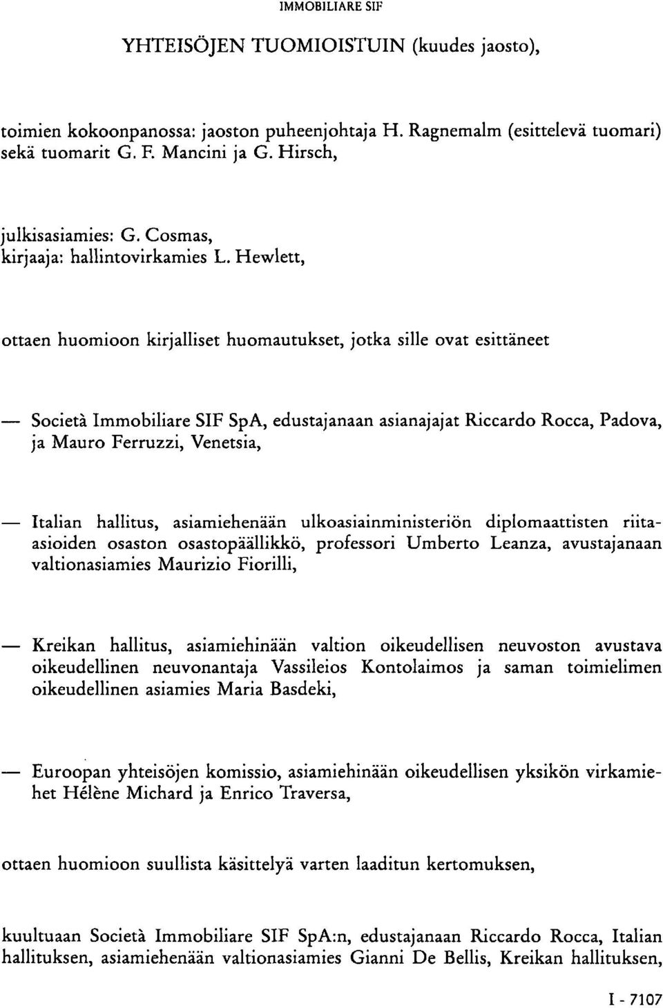 Hewlett, ottaen huomioon kirjalliset huomautukset, jotka sille ovat esittäneet Società Immobiliare SIF SpA, edustajanaan asianajajat Riccardo Rocca, Padova, ja Mauro Ferruzzi, Venetsia, Italian