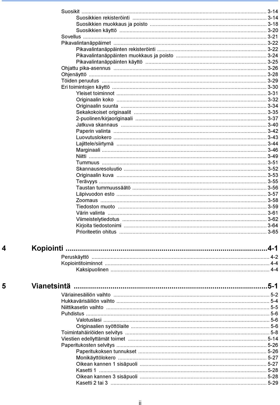 .. 3-30 Yleiset toiminnot... 3-3 Originaalin koko... 3-3 Originaalin suunta... 3-34 Sekakokoiset originaalit... 3-35 -puolinen/kirjaoriginaali... 3-37 Jatkuva skannaus... 3-40 Paperin valinta.