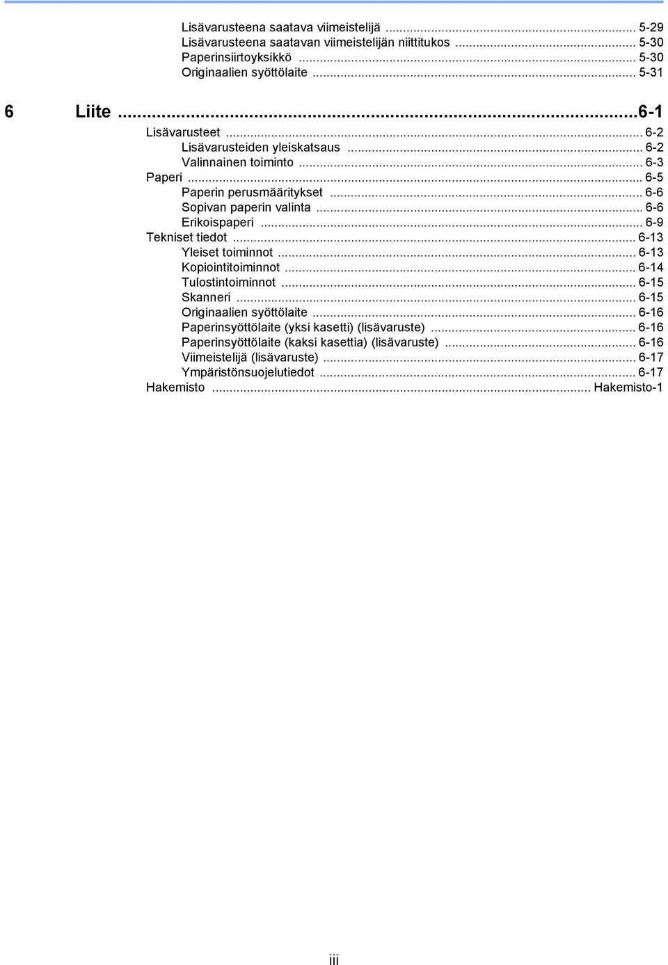.. 6-9 Tekniset tiedot... 6-3 Yleiset toiminnot... 6-3 Kopiointitoiminnot... 6-4 Tulostintoiminnot... 6-5 Skanneri... 6-5 Originaalien syöttölaite.