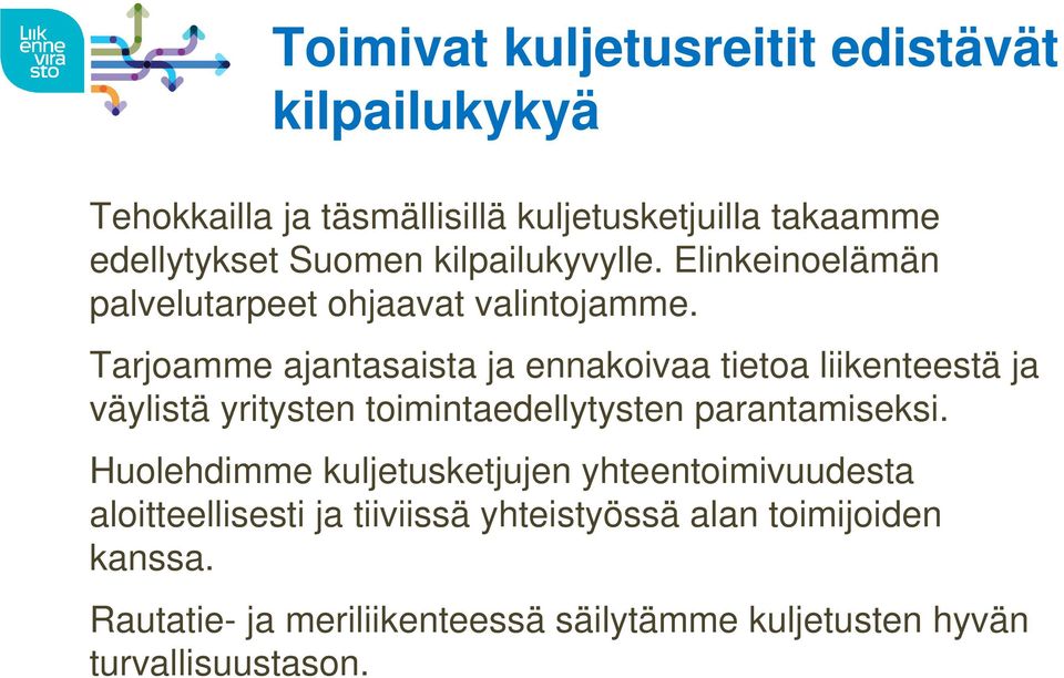 Tarjoamme ajantasaista ja ennakoivaa tietoa liikenteestä ja väylistä yritysten toimintaedellytysten parantamiseksi.