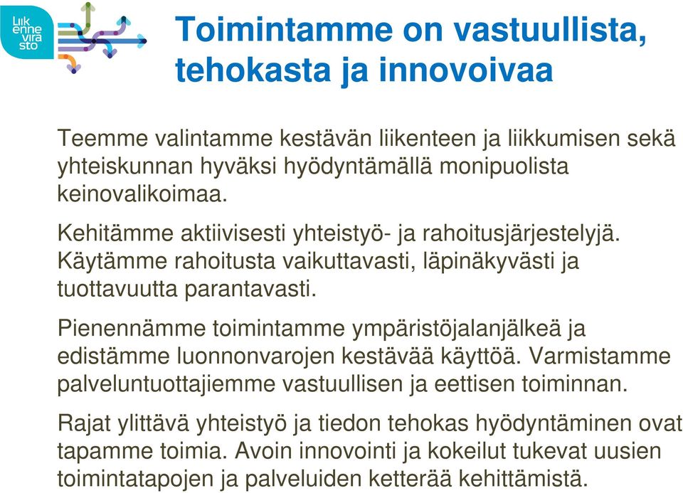 Pienennämme toimintamme ympäristöjalanjälkeä ja edistämme luonnonvarojen kestävää käyttöä. Varmistamme palveluntuottajiemme vastuullisen ja eettisen toiminnan.