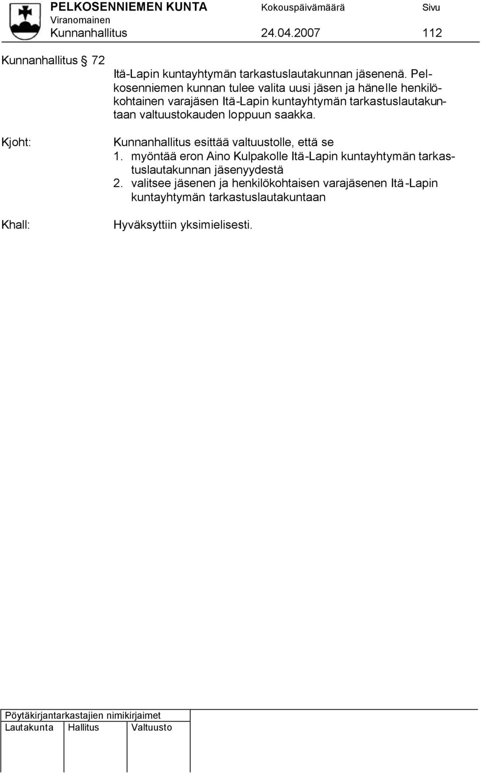 tarkastuslautakuntaan valtuustokauden loppuun saakka. Kunnanhallitus esittää valtuustolle, että se 1.