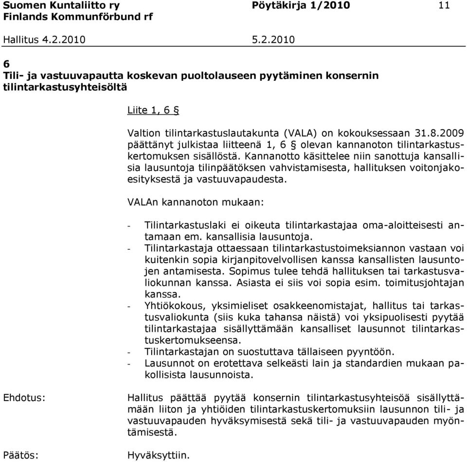 Kannanotto käsittelee niin sanottuja kansallisia lausuntoja tilinpäätöksen vahvistamisesta, hallituksen voitonjakoesityksestä ja vastuuvapaudesta.