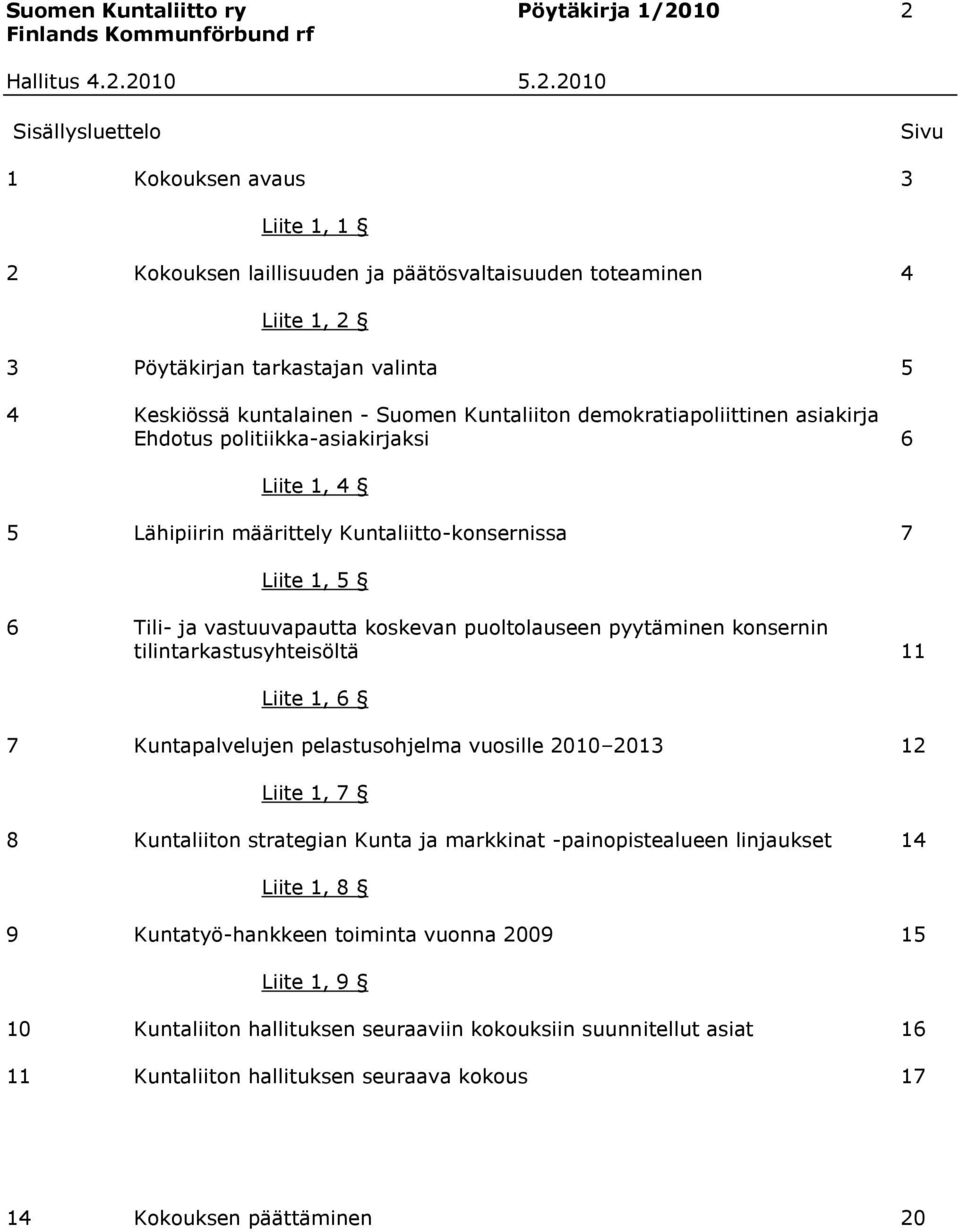 vastuuvapautta koskevan puoltolauseen pyytäminen konsernin tilintarkastusyhteisöltä 11 Liite 1, 6 7 Kuntapalvelujen pelastusohjelma vuosille 2010 2013 12 Liite 1, 7 8 Kuntaliiton strategian Kunta ja