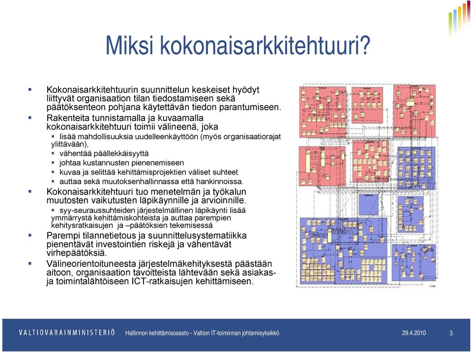 kustannusten pienenemiseen kuvaa ja selittää kehittämisprojektien väliset suhteet auttaa sekä muutoksenhallinnassa että hankinnoissa.