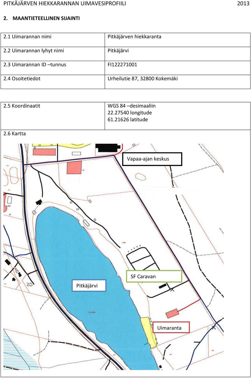 4 Osoitetiedot Urheilutie 87, 32800 Kokemäki 2.5 Koordinaatit WGS 84 desimaaliin 22.
